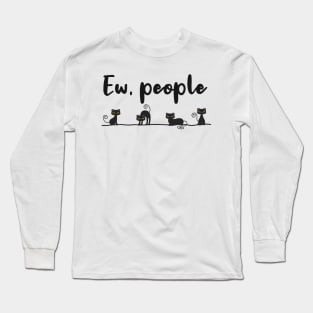 Ew People Funny Black Cat Long Sleeve T-Shirt